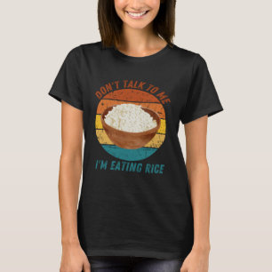 Vintage Don t Talk To Me I m Eating Rice Retro T-Shirt