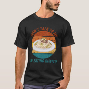 Vintage Don t Talk To Me I m Eating Risotto Retro T-Shirt