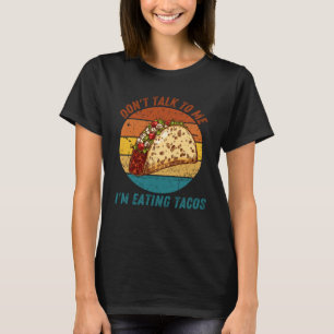 Vintage Don t Talk To Me I m Eating Tacos Retro T-Shirt