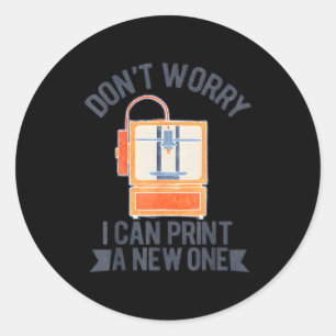 Vintage Don’t Worry I Can Print A New One Funny 3d Classic Round Sticker