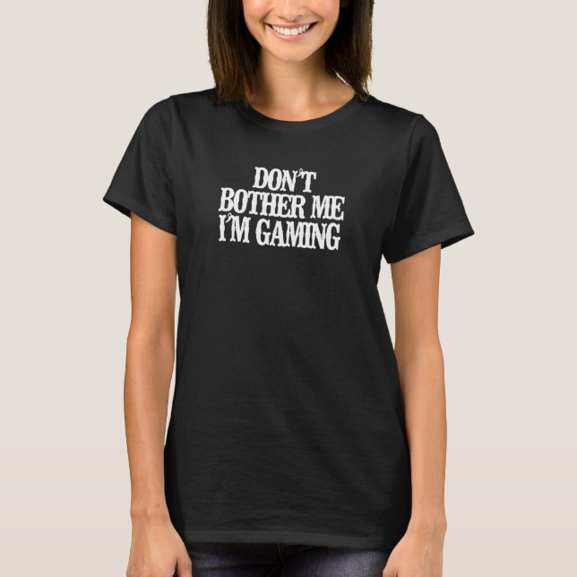Vintage  Don't Bother Me I'm Gaming T-Shirt (Front)