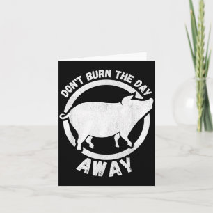 Vintage Dont Burn The Day Away - Pig Design Men Card