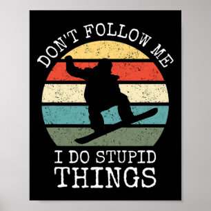 Vintage Don't Follow Me I Do Stupid Things Cool Sn Poster