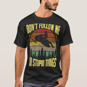 Vintage Dont Follow Me I Do Stupid Things Funny Sn T-Shirt