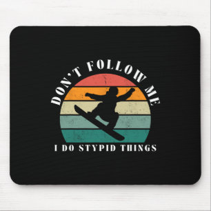 Vintage Don't Follow Me I Do Stupid Things Snowboa Mouse Mat