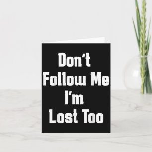 Vintage Dont Follow Me Im Lost Too Funny Quote Run Card