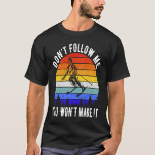 Vintage Don't Follow Me You Won't Make It Ski  Ski T-Shirt