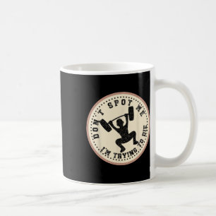 Vintage Don't Spot Me I'm Trying To Die Bodybuildi Coffee Mug