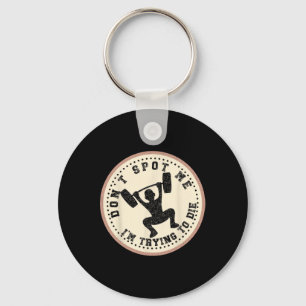 Vintage Don't Spot Me I'm Trying To Die Bodybuildi Key Ring