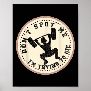 Vintage Don't Spot Me I'm Trying To Die Bodybuildi Poster
