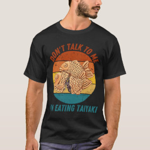 Vintage Don't Talk To Me I'm Eating Taiyaki Retro T-Shirt