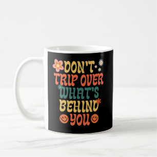 Vintage Don't Trip Over What's Behind You Coffee Mug