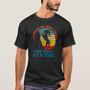Vintage Driving my wife crazy one goat at a time g T-Shirt