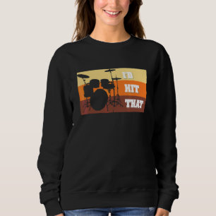 Vintage Drummer I'd Hit That Percussion Drums Sweatshirt