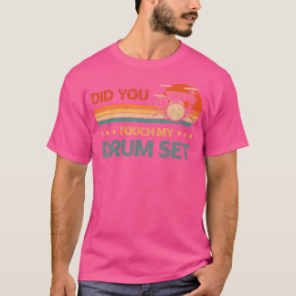 Vintage Drummer Percussion Drums Did You Touch My T-Shirt