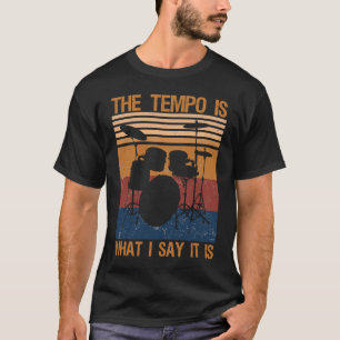 Vintage Drummer  The Tempo Is What I Say It is Dru T-Shirt