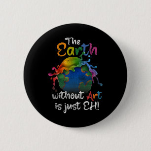 Vintage Earth Without Art Is Just Eh Planet Art Ea 6 Cm Round Badge
