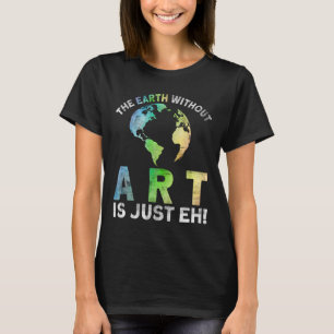 Vintage Earth Without Art Is Just Eh Planet Art Ea T-Shirt