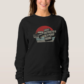 Vintage Easily Distracted By Old Pickup Trucks Tru Sweatshirt