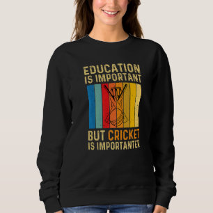 Vintage Education Is Important But Cricket Is Impo Sweatshirt