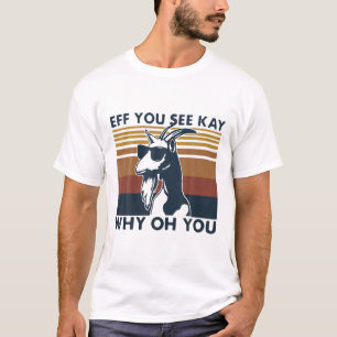 Vintage Eff You See Kay Skull Goat Why Oh Youall A T-Shirt