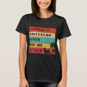 vintage Every day is a weekend when you are retire T-Shirt
