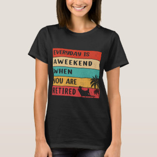 vintage Every day is a weekend when you are retire T-Shirt