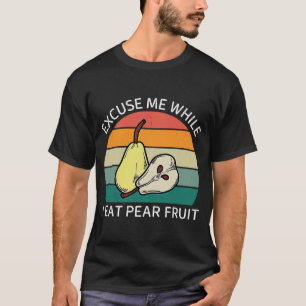 Vintage Excuse Me While I Eat Pear Fruit Retro Pea T-Shirt