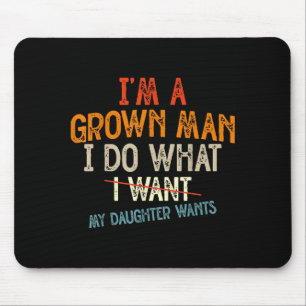 Vintage Father I'm A Grown Man I Do What My Daught Mouse Mat