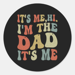 Vintage Fathers Day Its Me Hi I&#; m The Dad It&#; Classic Round Sticker