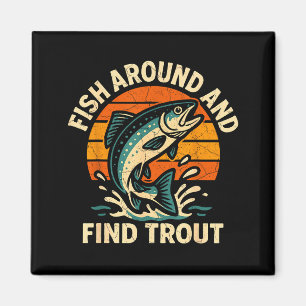 Vintage Fish Around And Find Trout Fisherman Fishi Magnet