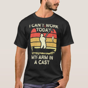 Vintage Fishing I Can't Work Today My Arm Is In A T-Shirt