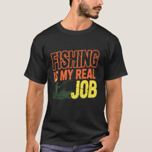 Vintage Fishing Is My Real Job - Funny Outdoorsman T-Shirt