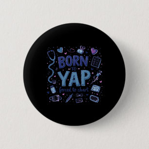 Vintage Funny Born To Yap Forced To Chart Er Nurse 6 Cm Round Badge