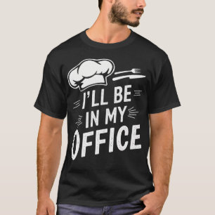 Vintage Funny Chef Memes Ill Be In My Office T-Shirt