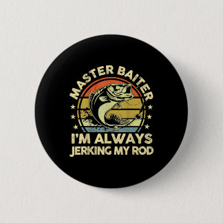 Vintage Funny Fishing Master Iter Im Always Jerkin 6 Cm Round Badge
