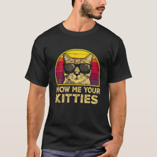Vintage Funny Gifts Show Me Your Kitties Cat T-Shirt