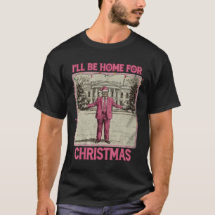 Vintage Funny Humourous Trump I’ll Be Home For Chr T-Shirt