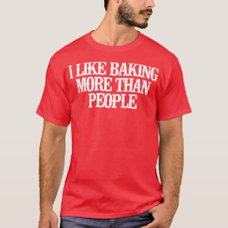 Vintage Funny I Like Baking More Than People Sayin T-Shirt