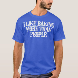 Vintage Funny I Like Baking More Than People  T-Shirt