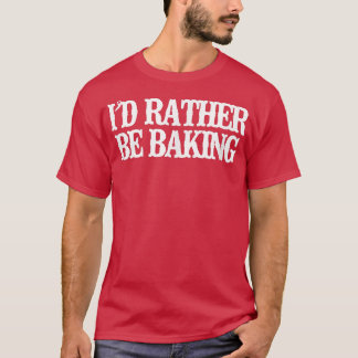 Vintage Funny I'd Rather Be Baking  2810 T-Shirt