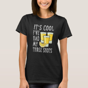 Vintage Funny Its Cool I Ve Had My Three Shots Teq T-Shirt