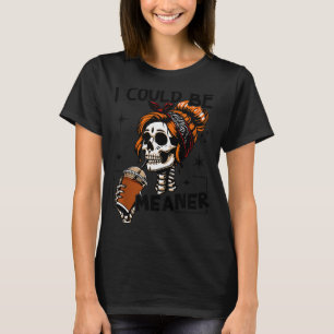 Vintage Funny Messy Bun Skeleton I Could Be Meaner T-Shirt
