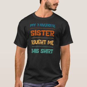 Vintage Funny My Favourite Sister Gave me This Tee