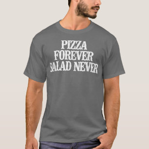 Vintage Funny Pizza Forever Salad Never T-Shirt