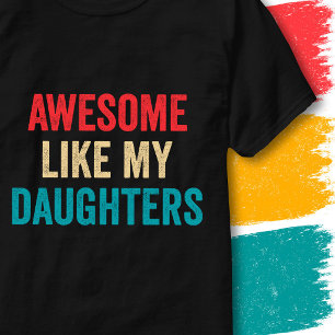 Vintage Funny Quote Awesome Like My Daughters T-Shirt