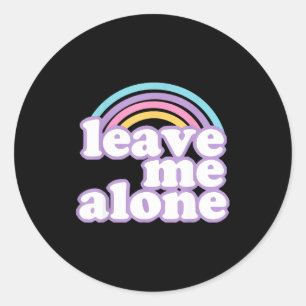 Vintage Funny Quote Leave Me Alone Cut Rainbow Gif Classic Round Sticker