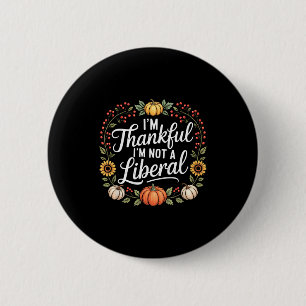 Vintage Funny Saying Thankful I'm Not A Liberal 6  6 Cm Round Badge