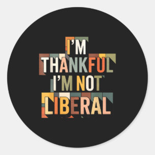 Vintage Funny Saying Thankful I'm Not A Liberal  Classic Round Sticker