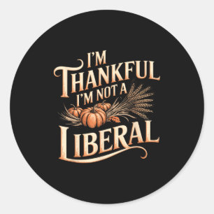Vintage Funny Saying Thankful I'm Not A Liberal  Classic Round Sticker